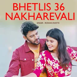 Bhetlis 36 Nakharevali